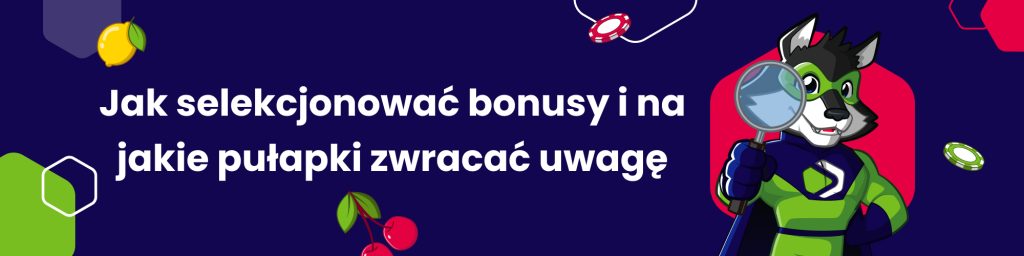 Jak selekcjonować bonusy i na jakie pułapki zwracać uwagę