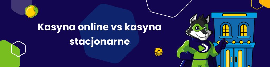 Kasyna online vs kasyna stacjonarne